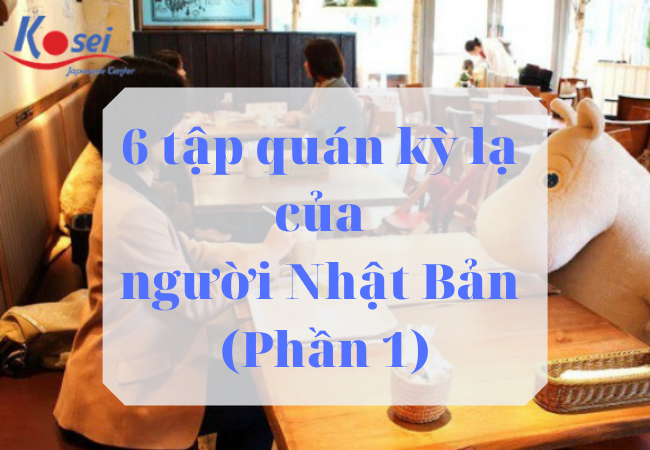 6 Tập Quán Kỳ Lạ Của Người Nhật Bản (phần 1)